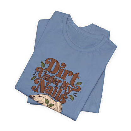 Dirt Under My Nails Gardener Tee