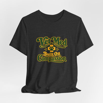 Vet Med Built On Compassion Tee