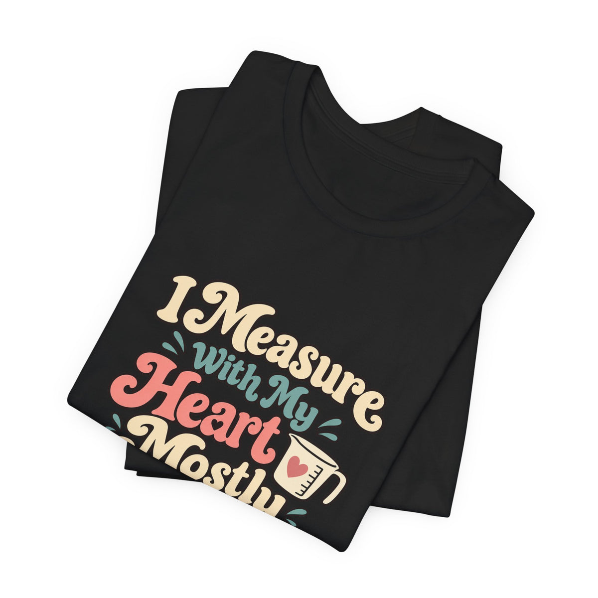 Measure With My Heart Shirt