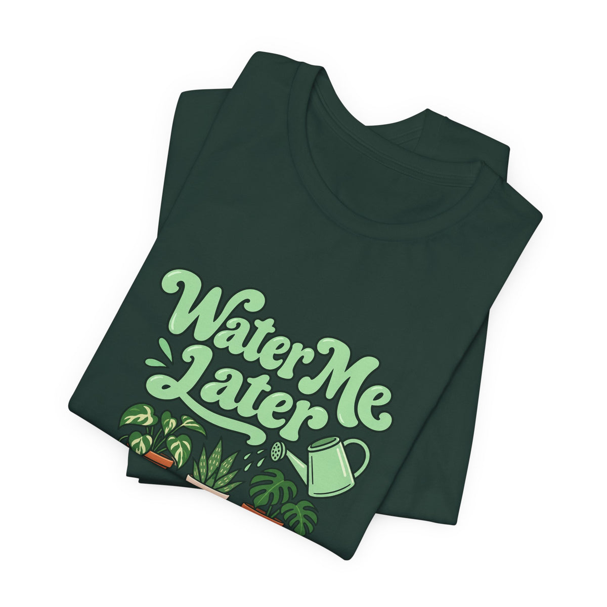 Water Me Later Plant Tee