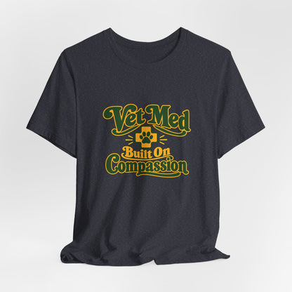 Vet Med Built On Compassion Tee