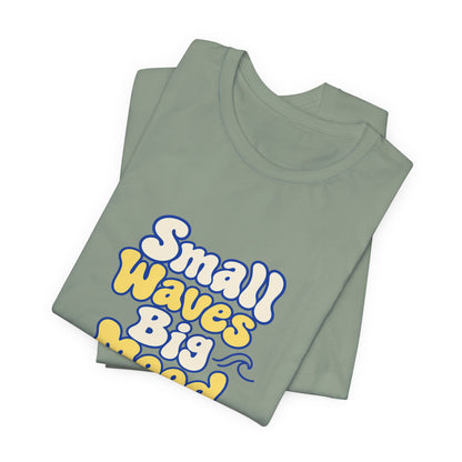 Small Waves Big Mood Tee