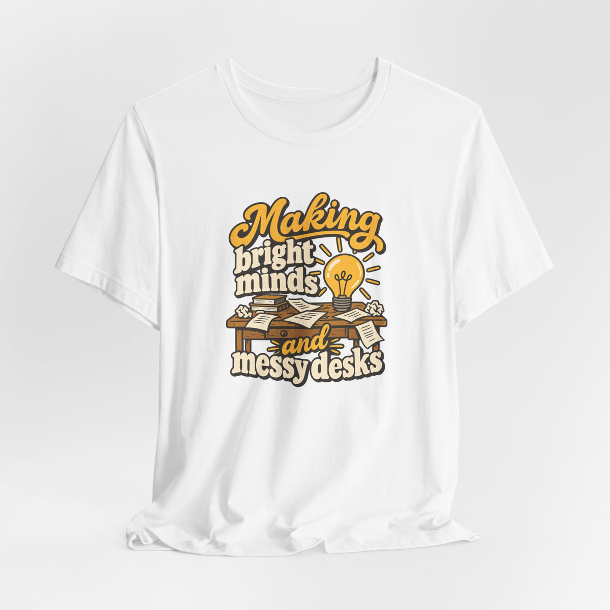 Bright Minds Messy Desks Shirt