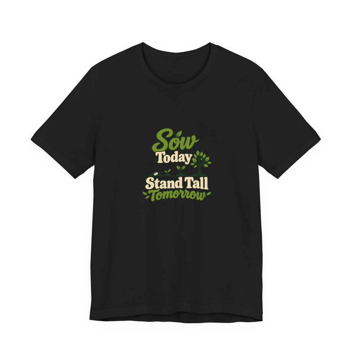 Sow Today Stand Tall Tomorrow Tee
