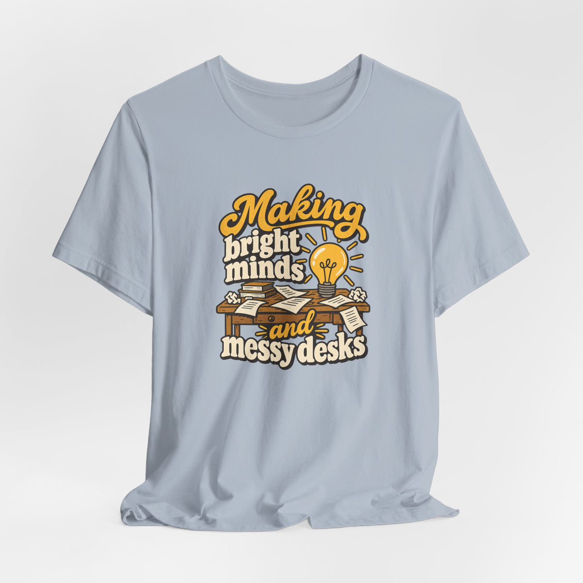 Bright Minds Messy Desks Shirt