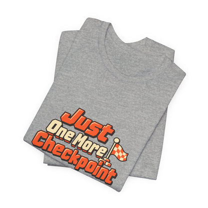 Just One More Checkpoint Gamer Tee