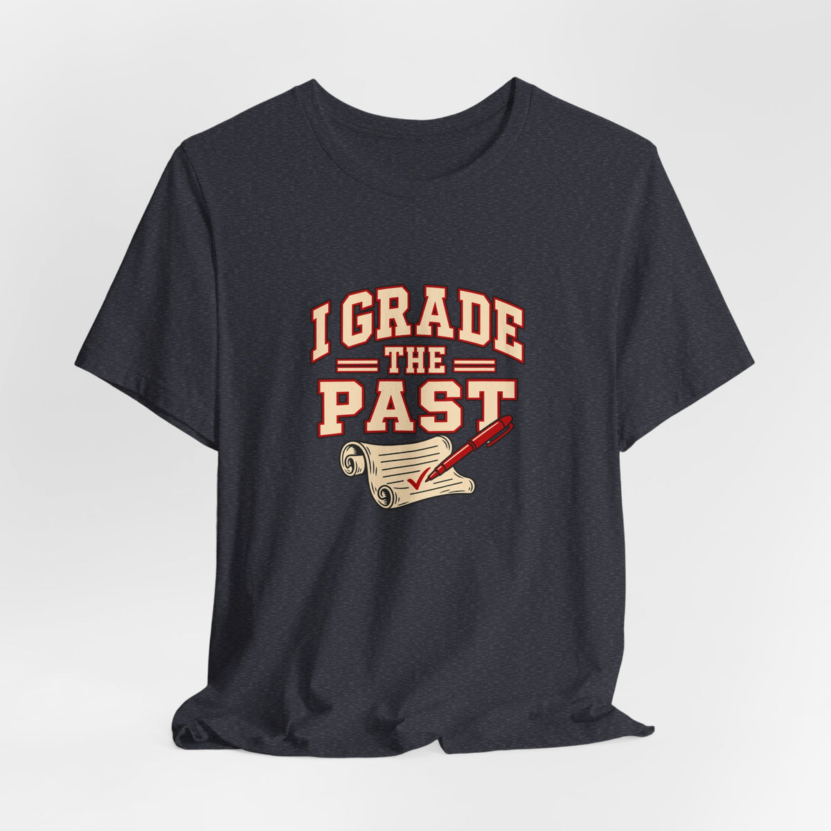 I Grade The Past History Teacher Tee