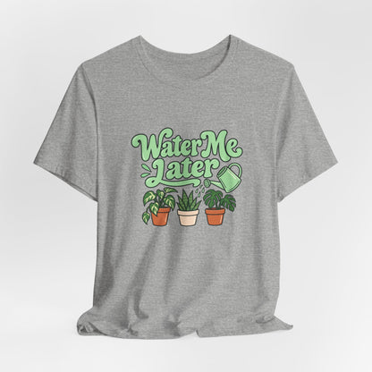 Water Me Later Plant Tee