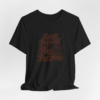 Small Patients Big Purpose Shirt