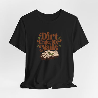 Dirt Under My Nails Gardener Tee