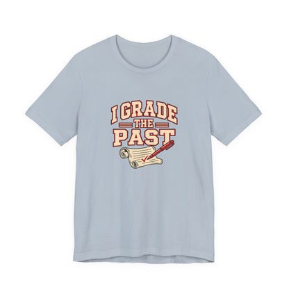 I Grade The Past History Teacher Tee