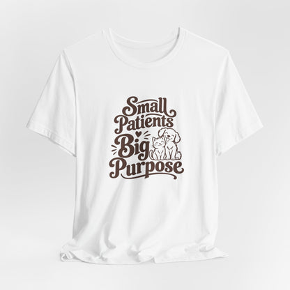 Small Patients Big Purpose Shirt