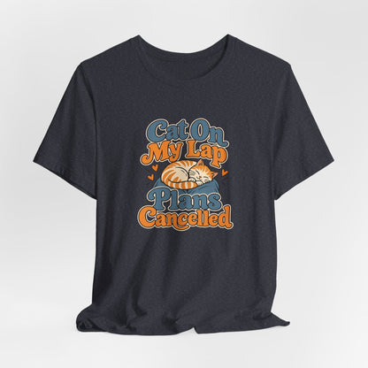 Cat On My Lap Cancel Plans Tee