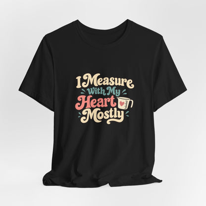 Measure With My Heart Shirt