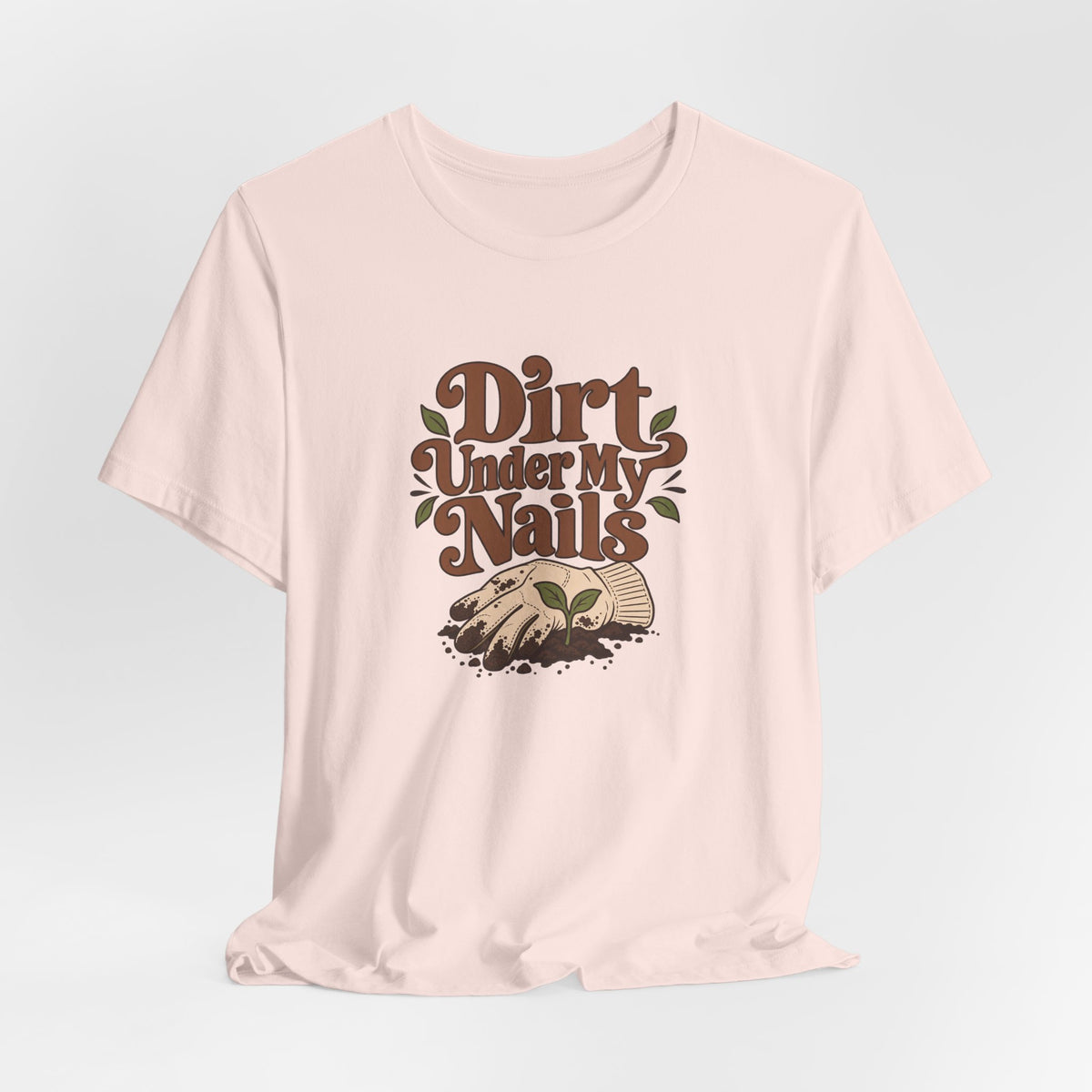 Dirt Under My Nails Gardener Tee