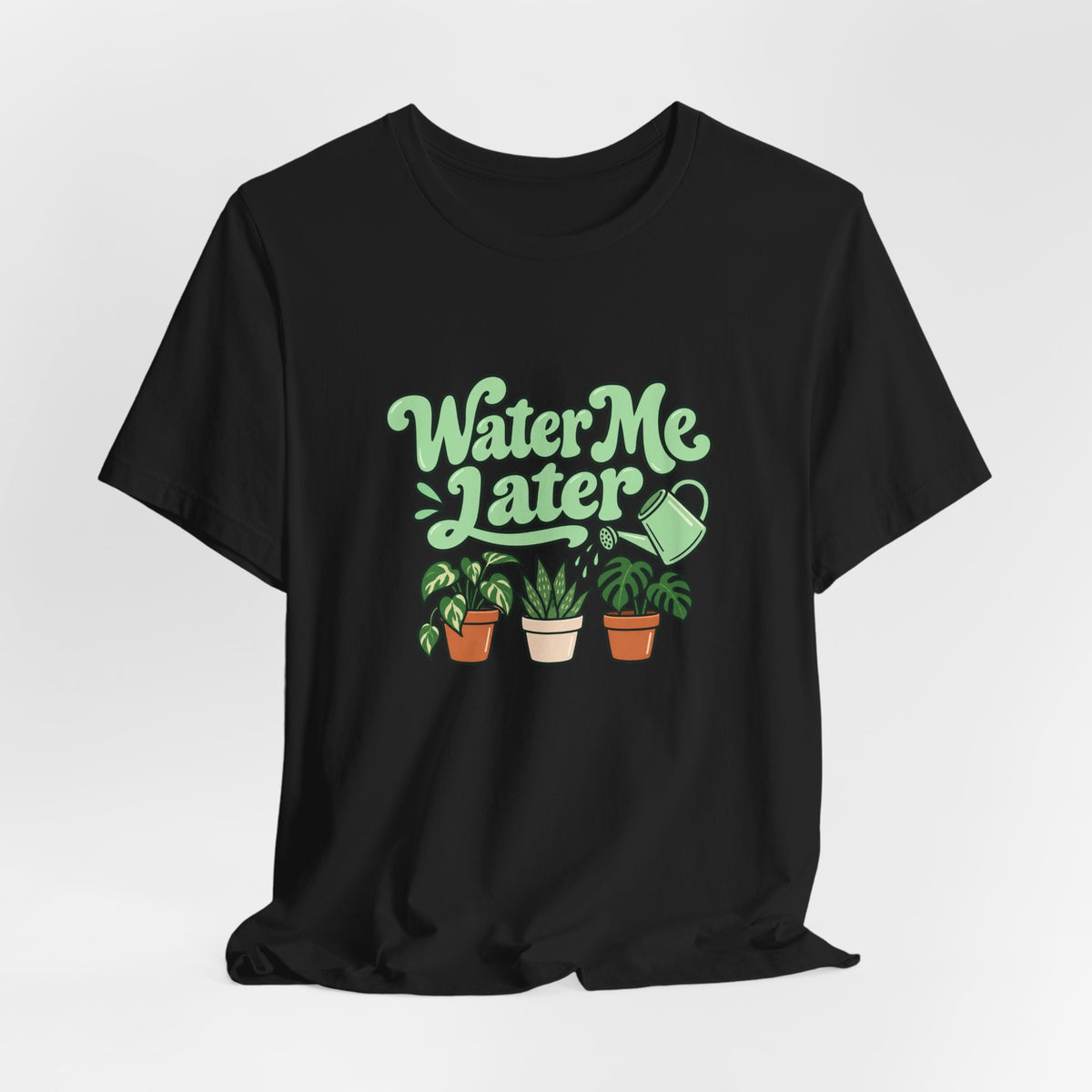 Water Me Later Plant Tee