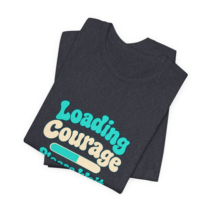 Loading Courage Gamer Humor Tee