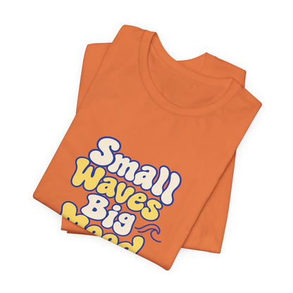 Small Waves Big Mood Tee