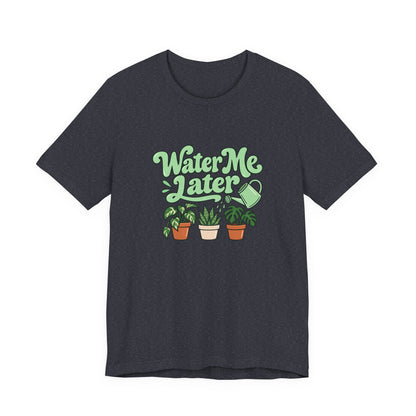 Water Me Later Plant Tee