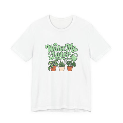 Water Me Later Plant Tee