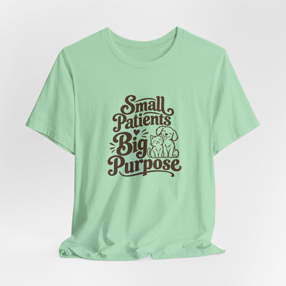 Small Patients Big Purpose Shirt