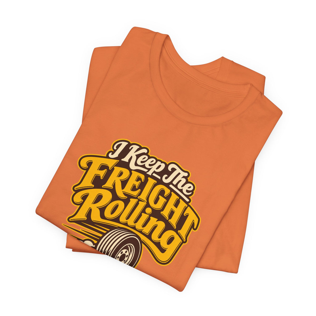 Freight Keeps Rolling Trucker Shirt