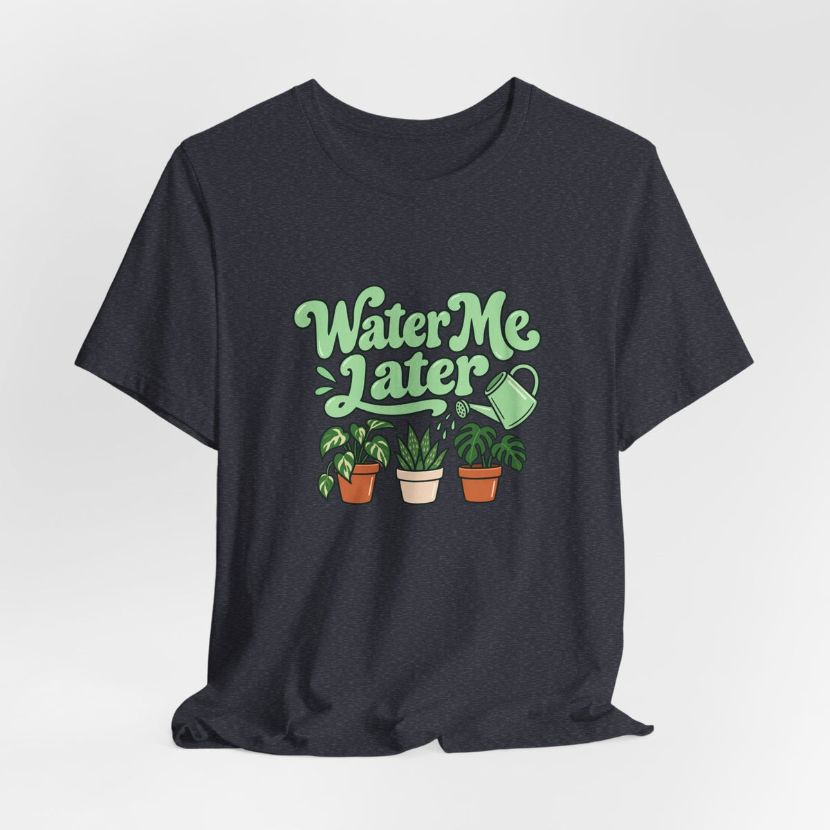 Water Me Later Plant Tee