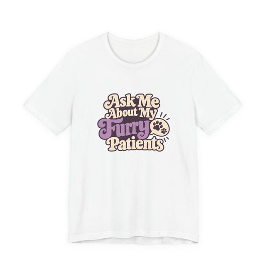 Ask Me About My Patients Shirt