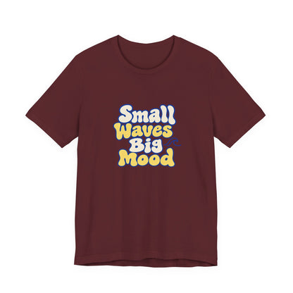 Small Waves Big Mood Tee