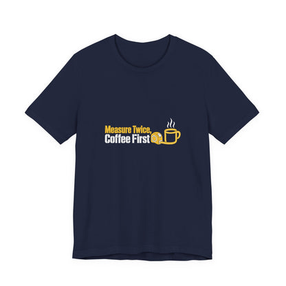 Navy Measure Twice Coffee First T-shirt with yellow and white lettering, front view