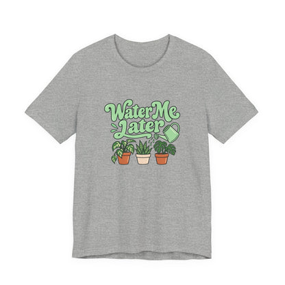 Water Me Later Plant Tee
