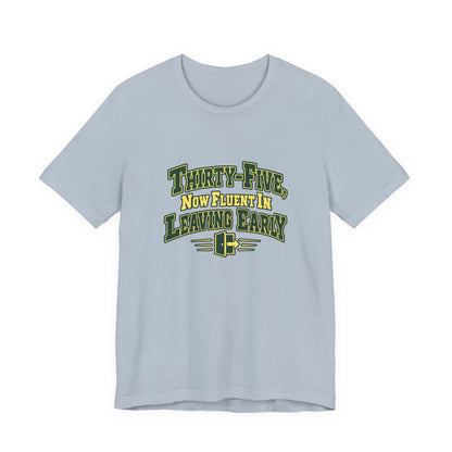 Leaving Early 35th Birthday Shirt