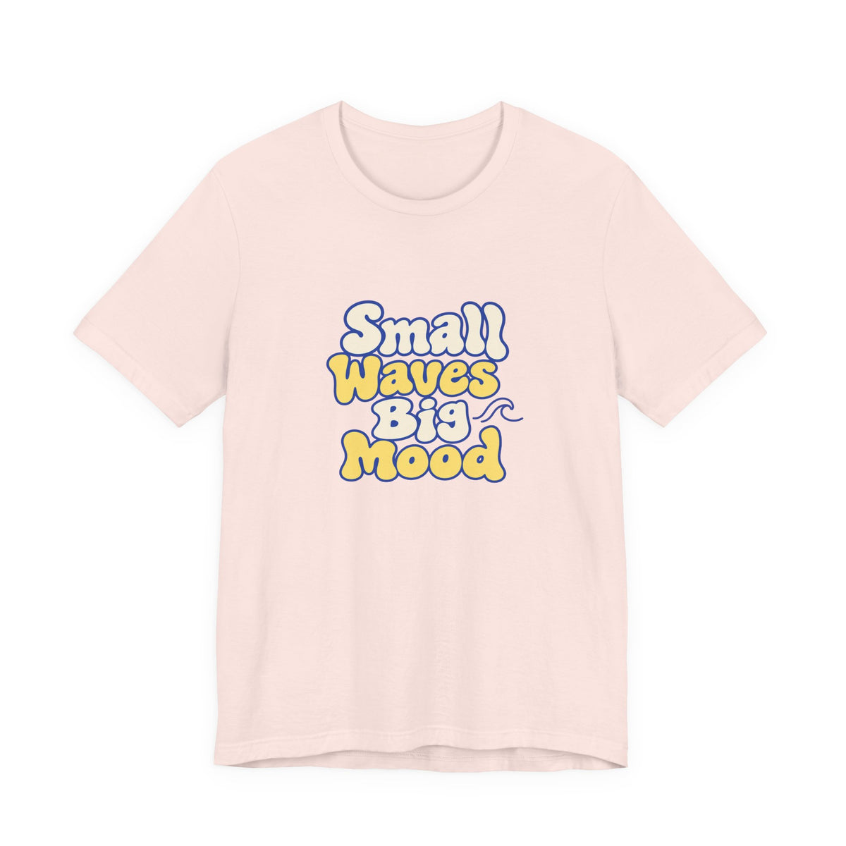 Small Waves Big Mood Tee