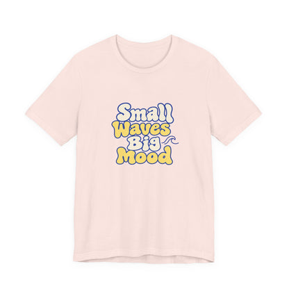 Small Waves Big Mood Tee