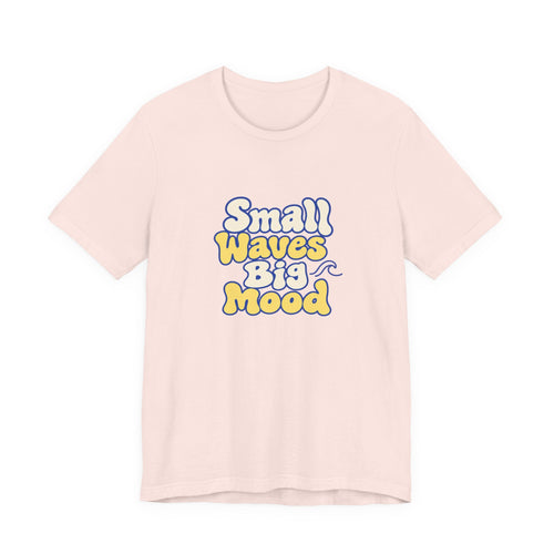 Small Waves Big Mood Tee