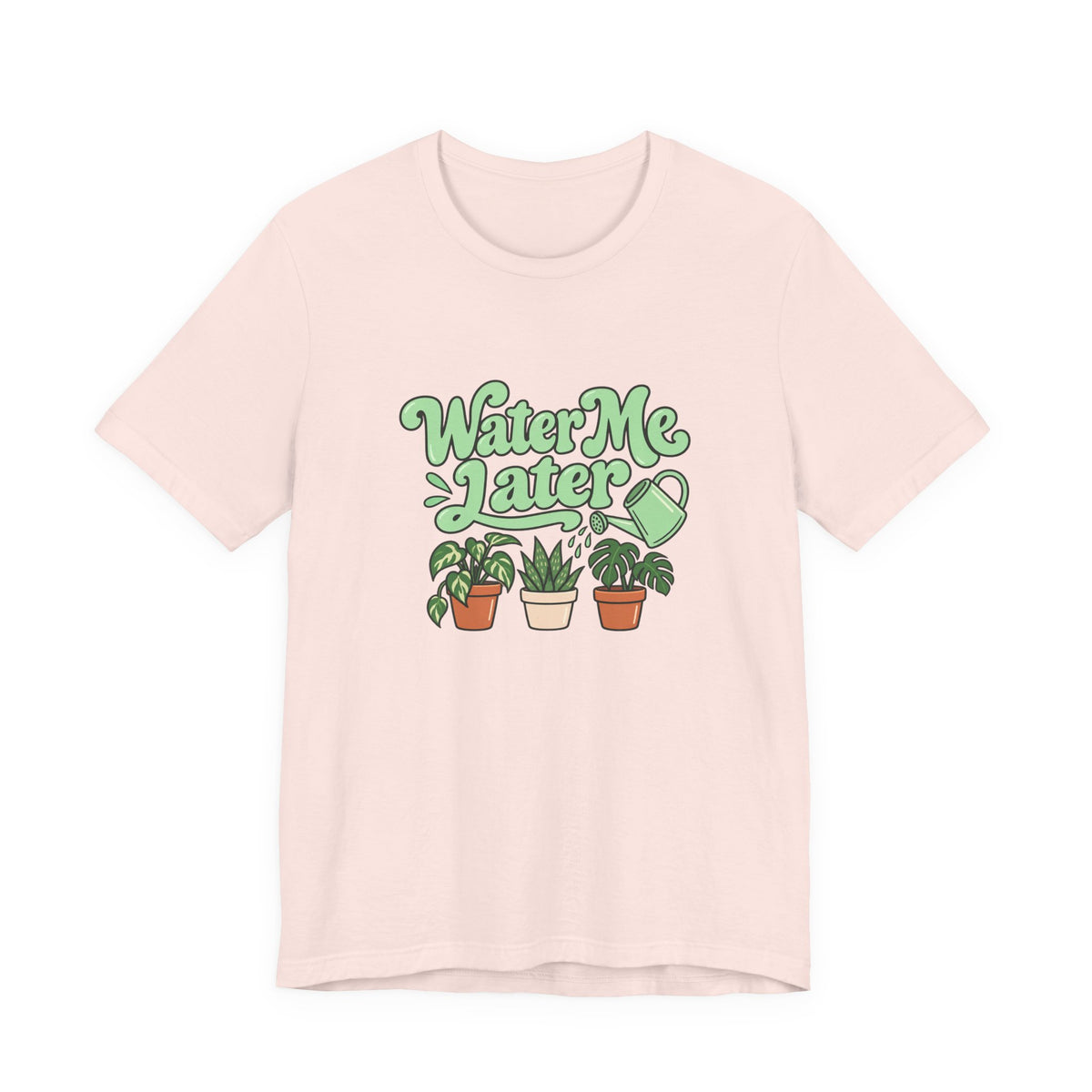 Water Me Later Plant Tee