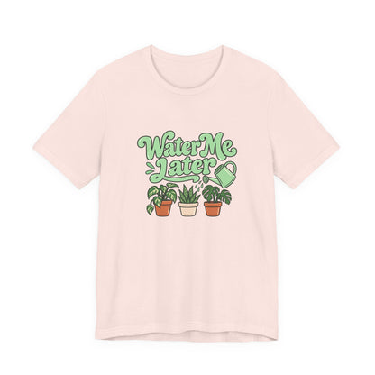 Water Me Later Plant Tee