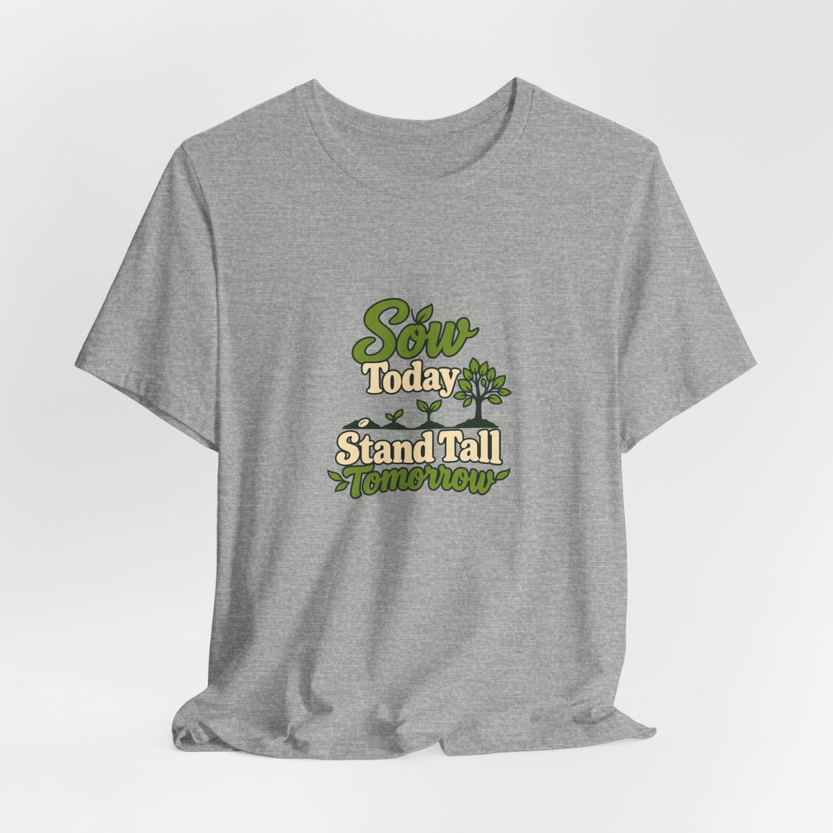 Sow Today Stand Tall Tomorrow Tee