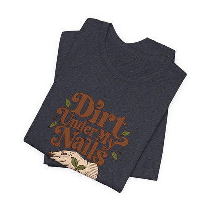 Dirt Under My Nails Gardener Tee
