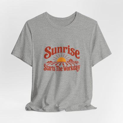 Sunrise Starts The Workday Shirt