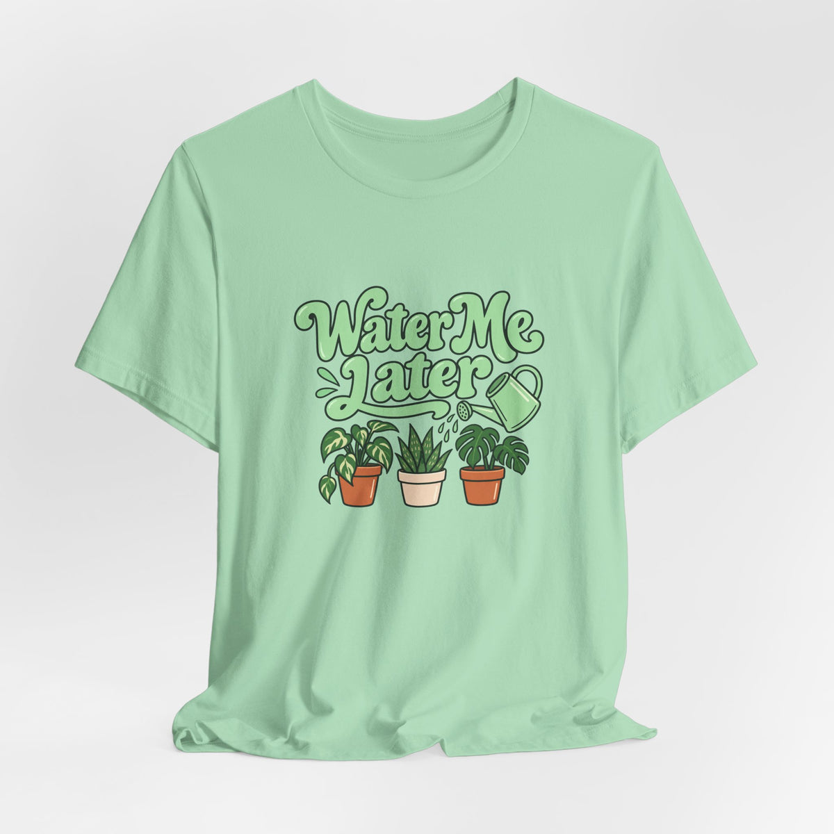 Water Me Later Plant Tee