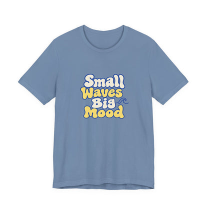 Small Waves Big Mood Tee