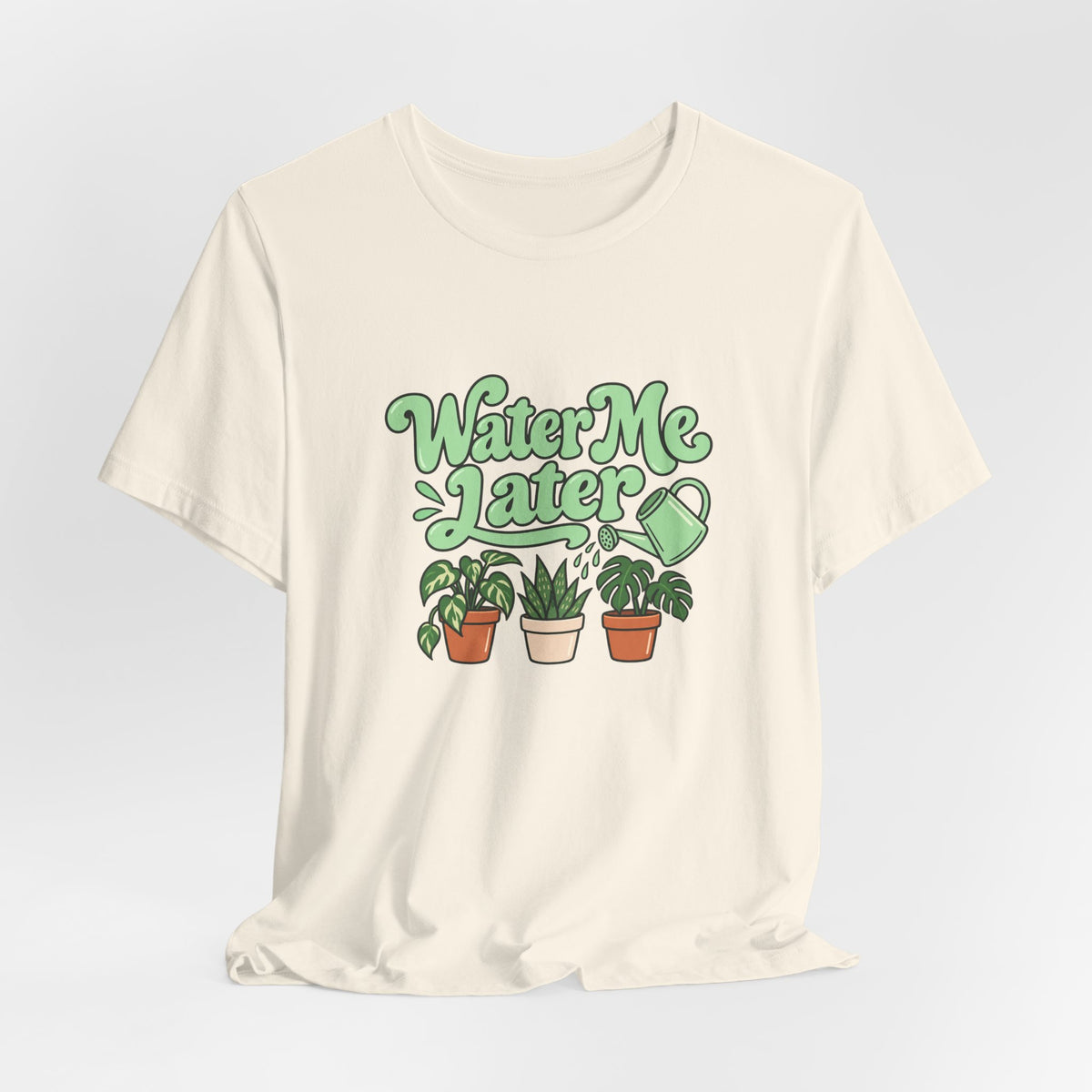 Water Me Later Plant Tee