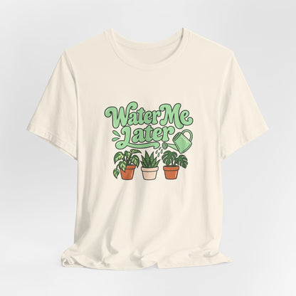Water Me Later Plant Tee