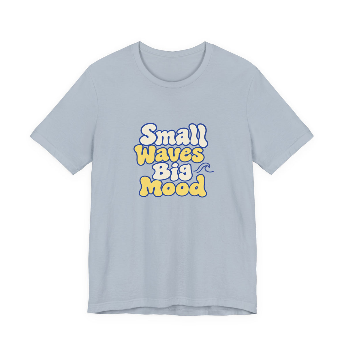 Small Waves Big Mood Tee