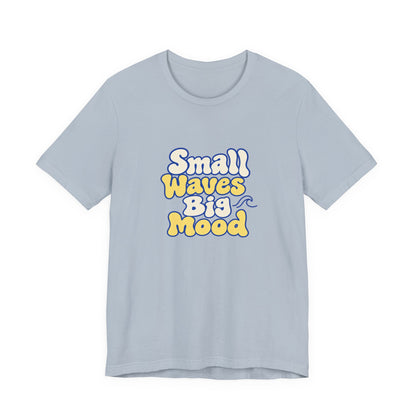 Small Waves Big Mood Tee