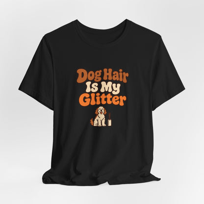 Dog Hair Is My Glitter Tee