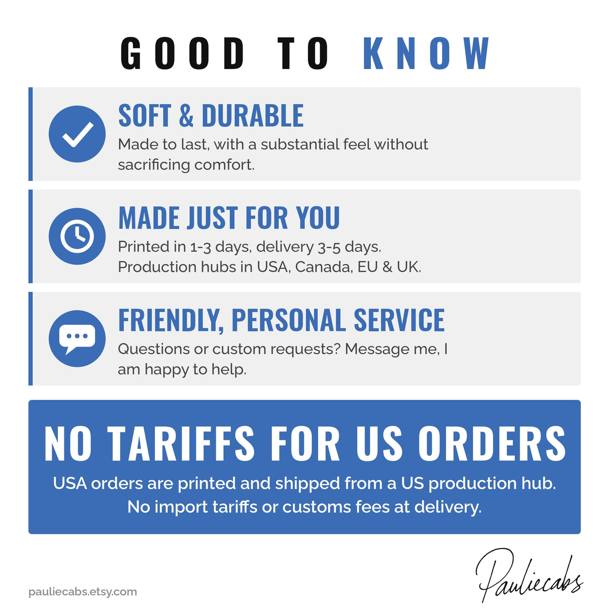 May include: An informational graphic titled GOOD TO KNOW with blue and white sections. It lists features including SOFT & DURABLE, MADE JUST FOR YOU, FRIENDLY, PERSONAL SERVICE, and NO TARIFFS FOR US ORDERS, with the URL pauliecabs.etsy.com at the bottom.