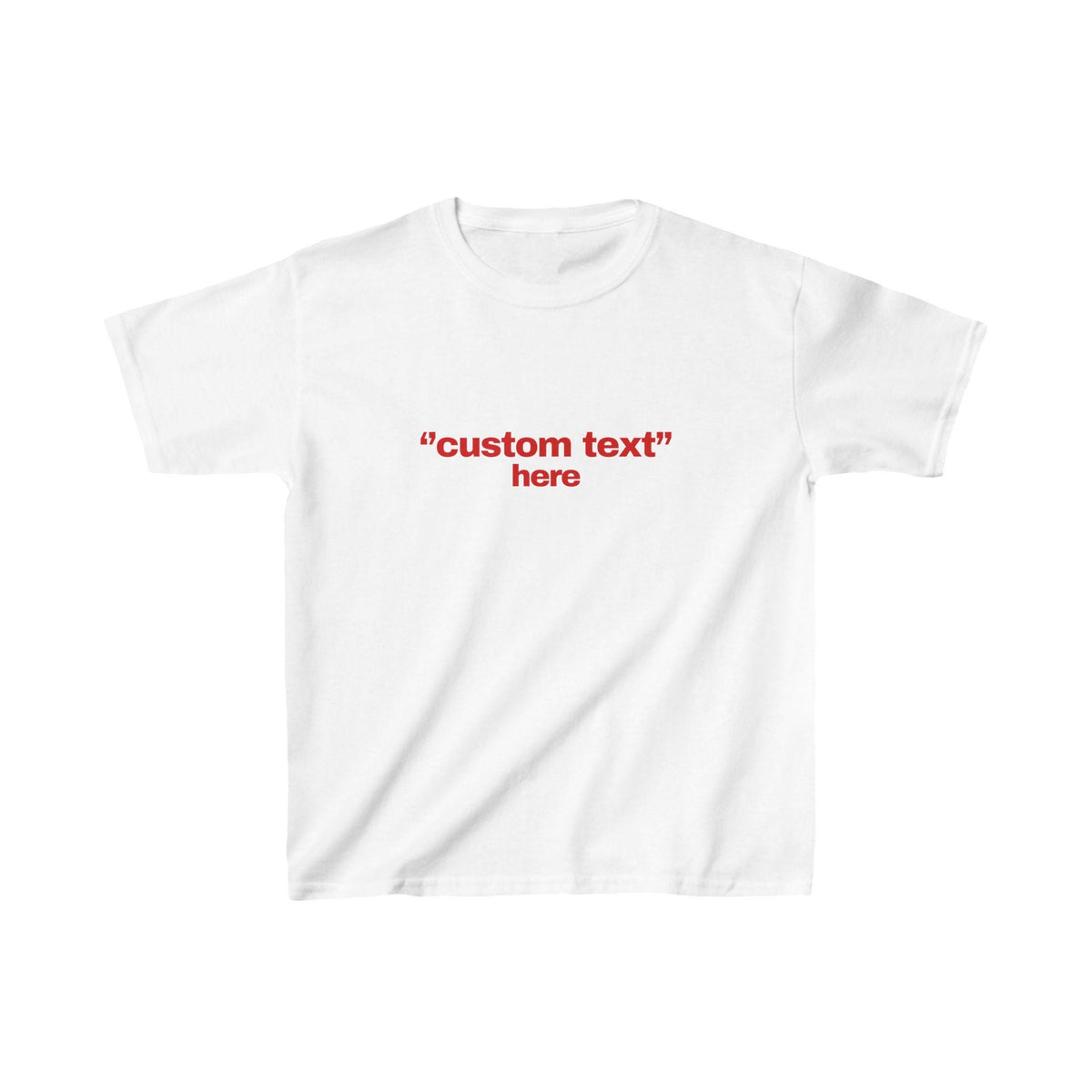 May include: White t-shirt with the red text "custom text" and "here". The short-sleeved shirt is made of a soft material and is suitable for casual wear.