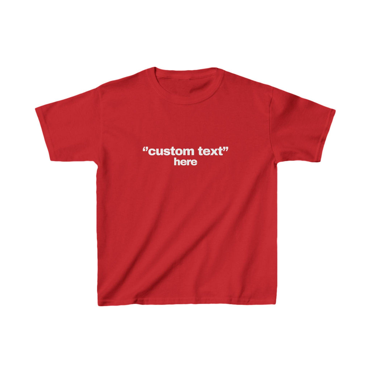 May include: A red t-shirt with the text "custom text" above the word "here" in white. The shirt is a solid color and appears to be made of a soft material.